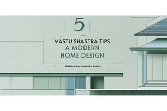Top 5 Vastu Shastra Tips for a Modern Home Design | A Guide from Shree Constructions & Interior