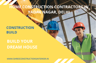 Top 10 Home Construction Contractors in Yadav Nagar, Delhi NCR