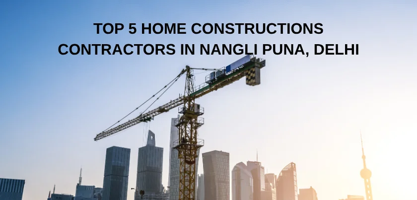  Top 5 Home Constructions Contractors in Nangli Puna, Delhi