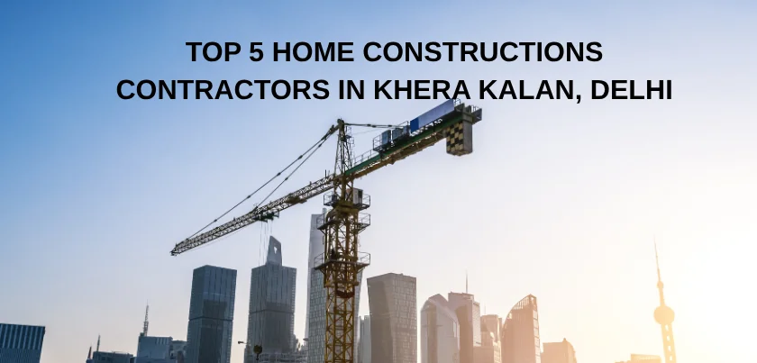  Top 5 Home Constructions Contractors in Khera Kalan, Delhi