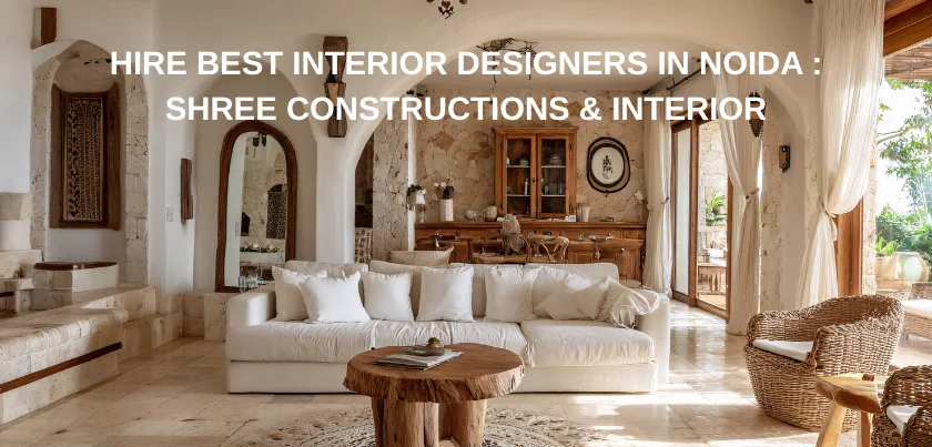  Hire Best Interior Designers in Noida : Shree Constructions & Interior