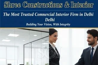 Why Shree Constructions & Interior is the Most Trusted Commercial Interior Firm in Delhi