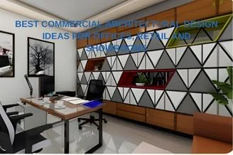 Best Commercial Architectural Design Ideas for Offices, Retail and Showrooms