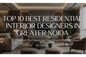 Top 10 Best Residential Interior Designers in Greater Noida